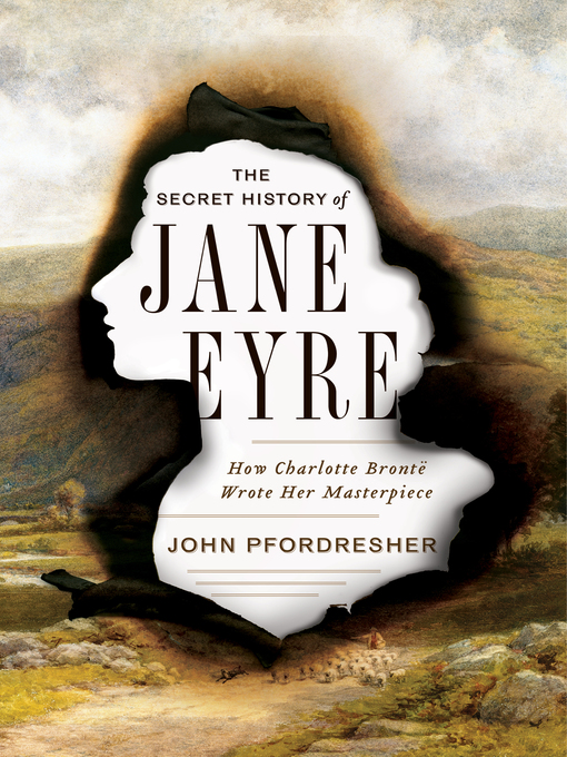 Title details for The Secret History of Jane Eyre by John Pfordresher - Available